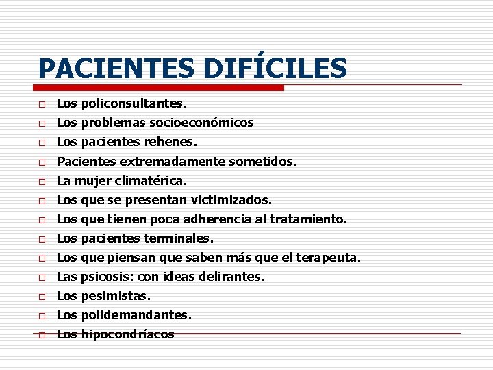 PACIENTES DIFÍCILES o Los policonsultantes. o Los problemas socioeconómicos o Los pacientes rehenes. o