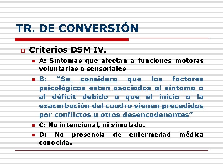 TR. DE CONVERSIÓN o Criterios DSM IV. n n A: Síntomas que afectan a