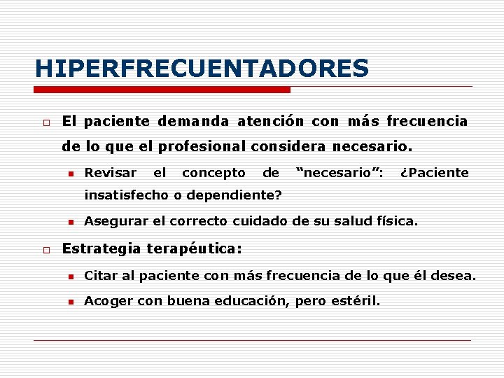 HIPERFRECUENTADORES o El paciente demanda atención con más frecuencia de lo que el profesional