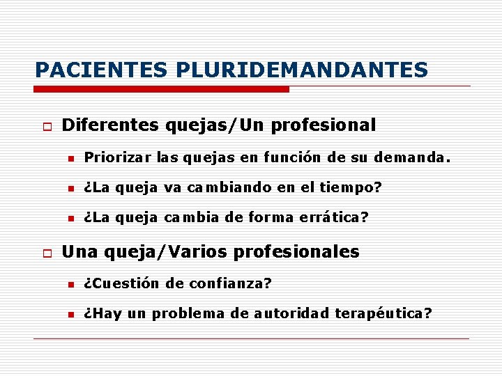 PACIENTES PLURIDEMANDANTES o o Diferentes quejas/Un profesional n Priorizar las quejas en función de