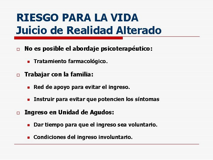 RIESGO PARA LA VIDA Juicio de Realidad Alterado o No es posible el abordaje