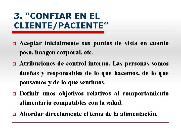 3. “CONFIAR EN EL CLIENTE/PACIENTE” o Aceptar inicialmente sus puntos de vista en cuanto