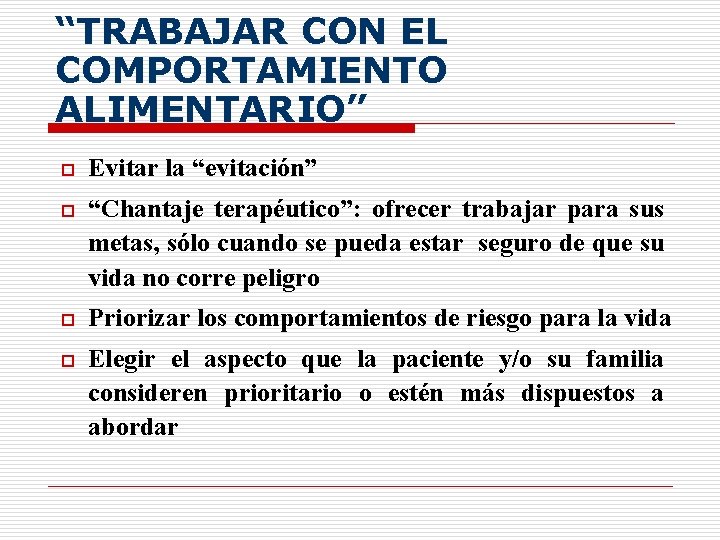 “TRABAJAR CON EL COMPORTAMIENTO ALIMENTARIO” o Evitar la “evitación” o “Chantaje terapéutico”: ofrecer trabajar