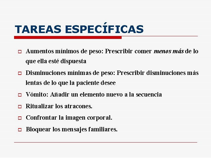 TAREAS ESPECÍFICAS o Aumentos mínimos de peso: Prescribir comer menos más de lo que