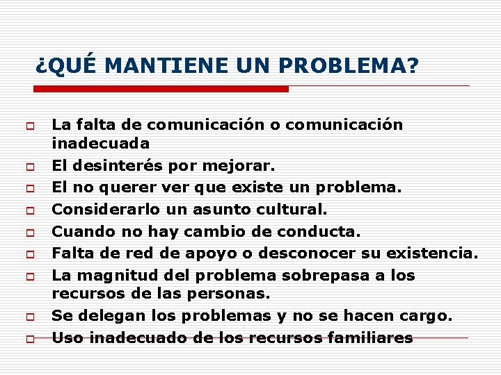 ¿QUÉ MANTIENE UN PROBLEMA? o o o o o La falta de comunicación o