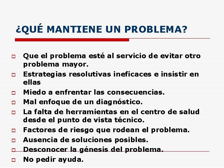 ¿QUÉ MANTIENE UN PROBLEMA? o o o o o Que el problema esté al