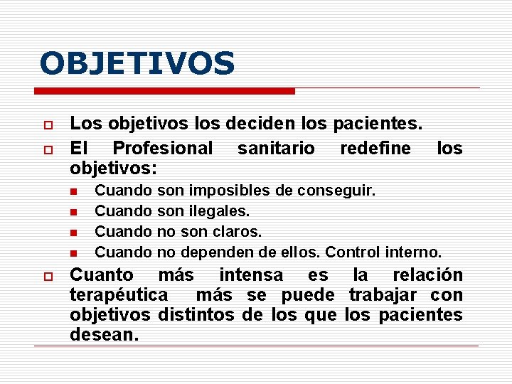 OBJETIVOS o o Los objetivos los deciden los pacientes. El Profesional sanitario redefine los