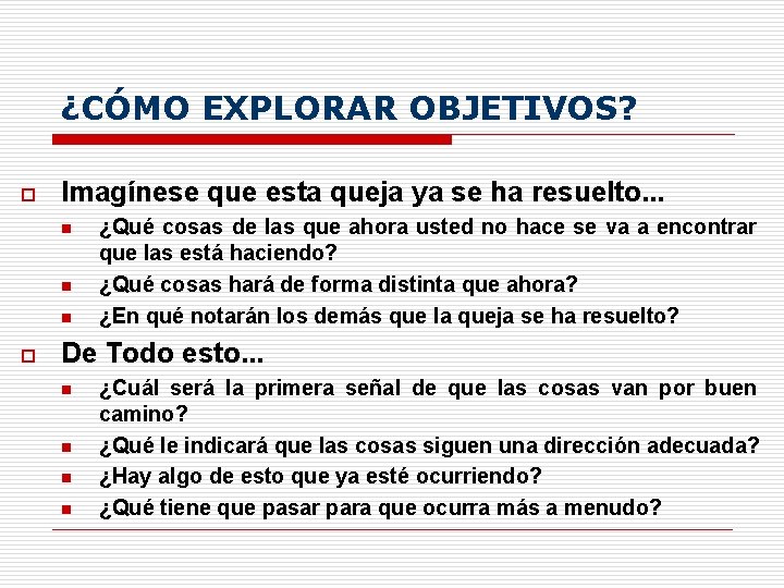 ¿CÓMO EXPLORAR OBJETIVOS? o Imagínese que esta queja ya se ha resuelto. . .