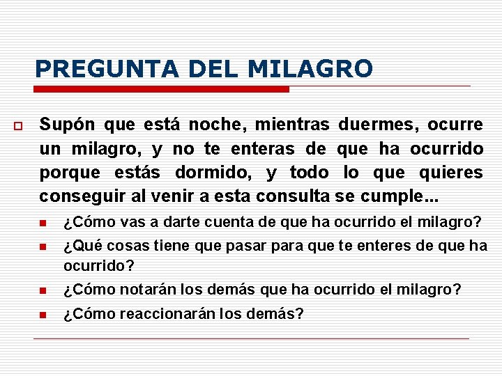 PREGUNTA DEL MILAGRO o Supón que está noche, mientras duermes, ocurre un milagro, y