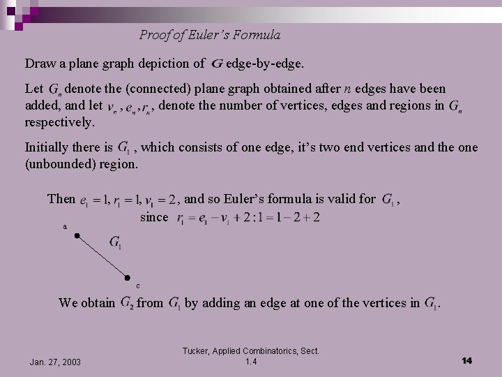 Proof of Euler’s Formula Draw a plane graph depiction of edge-by-edge. Let denote the