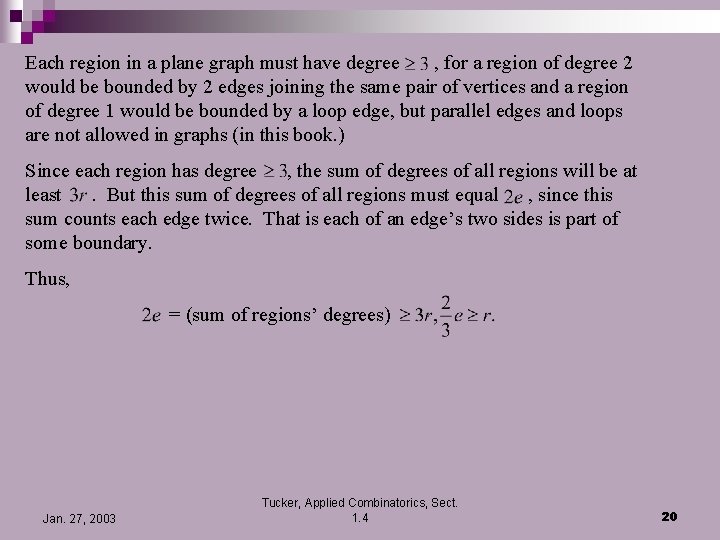 Each region in a plane graph must have degree , for a region of