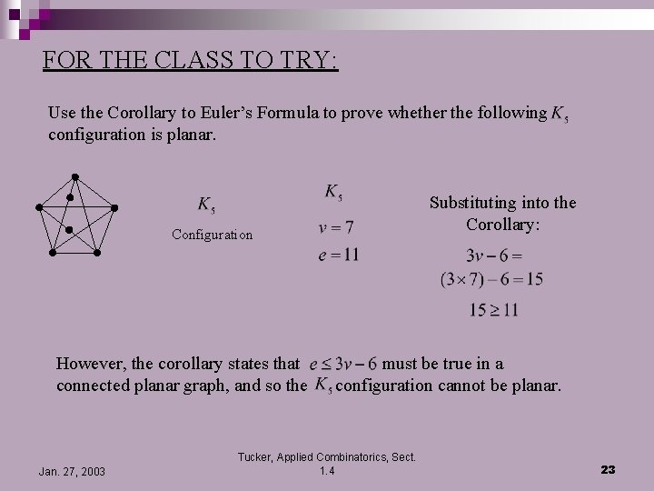 FOR THE CLASS TO TRY: Use the Corollary to Euler’s Formula to prove whether