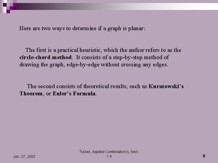 Here are two ways to determine if a graph is planar: The first is