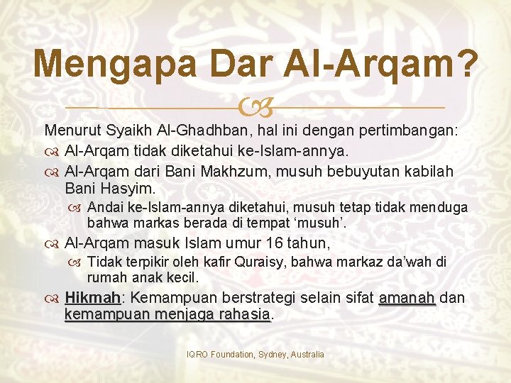 Mengapa Dar Al-Arqam? Menurut Syaikh Al-Ghadhban, hal ini dengan pertimbangan: Al-Arqam tidak diketahui ke-Islam-annya.