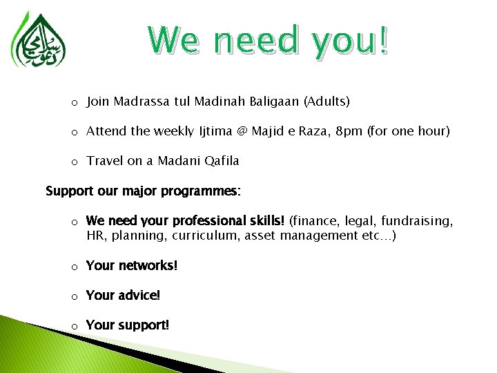 We need you! o Join Madrassa tul Madinah Baligaan (Adults) o Attend the weekly