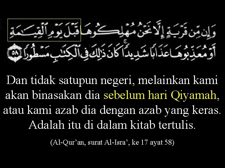 Dan tidak satupun negeri, melainkan kami akan binasakan dia sebelum hari Qiyamah, atau kami