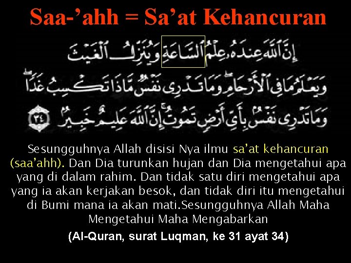 Saa-’ahh = Sa’at Kehancuran Sesungguhnya Allah disisi Nya ilmu sa’at kehancuran (saa’ahh). Dan Dia