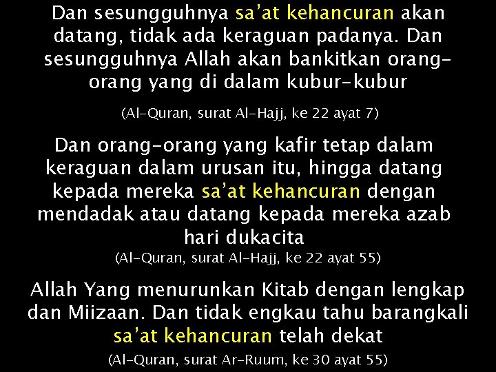 Dan sesungguhnya sa’at kehancuran akan datang, tidak ada keraguan padanya. Dan sesungguhnya Allah akan