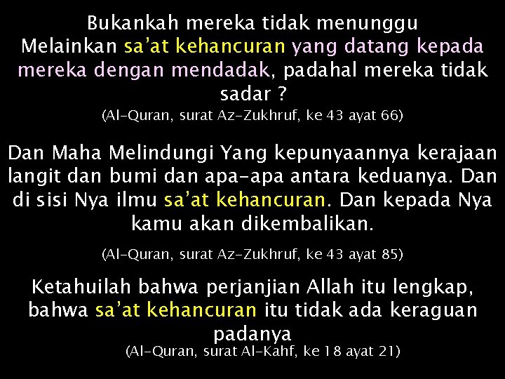 Bukankah mereka tidak menunggu Melainkan sa’at kehancuran yang datang kepada mereka dengan mendadak, padahal