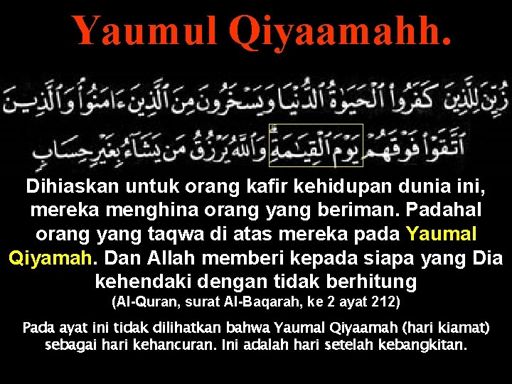 Yaumul Qiyaamahh. Dihiaskan untuk orang kafir kehidupan dunia ini, mereka menghina orang yang beriman.