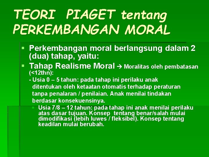 TEORI PIAGET tentang PERKEMBANGAN MORAL § Perkembangan moral berlangsung dalam 2 (dua) tahap, yaitu: TEORI PIAGET tentang PERKEMBANGAN MORAL § Perkembangan moral berlangsung dalam 2 (dua) tahap, yaitu: