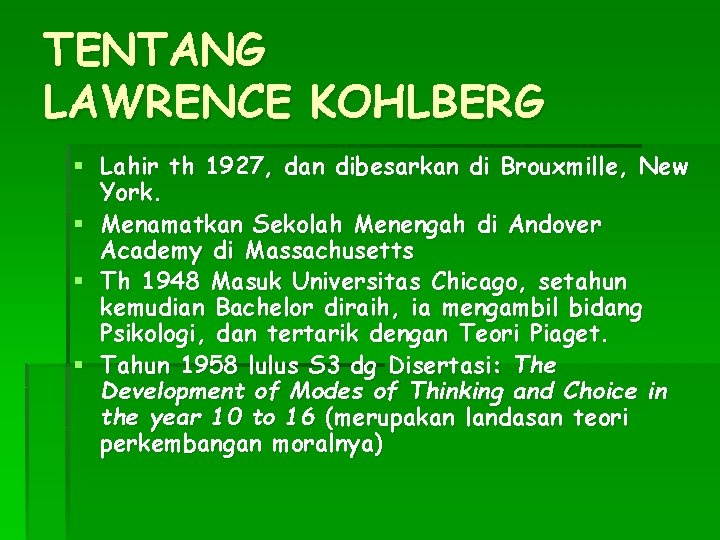 TENTANG LAWRENCE KOHLBERG § Lahir th 1927, dan dibesarkan di Brouxmille, New York. §