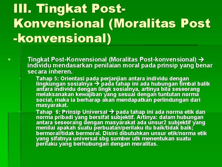 III. Tingkat Post. Konvensional (Moralitas Post -konvensional) § Tingkat Post-Konvensional (Moralitas Post-konvensional) individu mendasarkan III. Tingkat Post. Konvensional (Moralitas Post -konvensional) § Tingkat Post-Konvensional (Moralitas Post-konvensional) individu mendasarkan