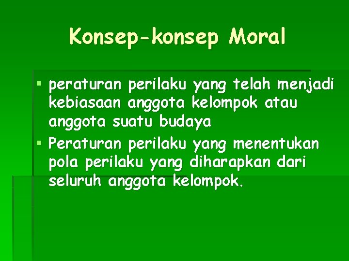 Konsep-konsep Moral § peraturan perilaku yang telah menjadi kebiasaan anggota kelompok atau anggota suatu Konsep-konsep Moral § peraturan perilaku yang telah menjadi kebiasaan anggota kelompok atau anggota suatu