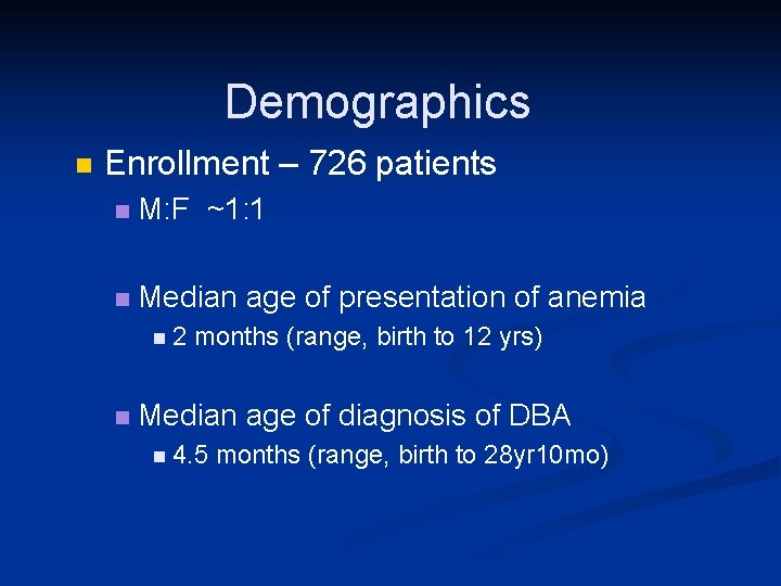 Demographics n Enrollment – 726 patients n M: F ~1: 1 n Median age