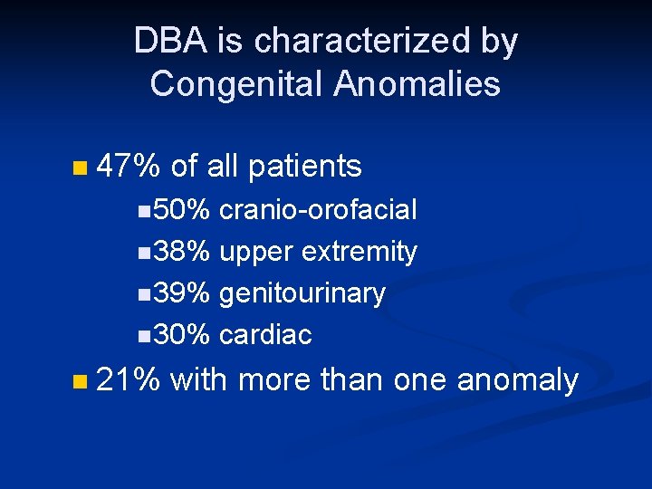 DBA is characterized by Congenital Anomalies n 47% of all patients n 50% cranio-orofacial