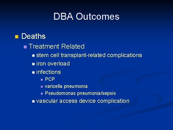 DBA Outcomes n Deaths n Treatment Related n stem cell transplant-related complications n iron