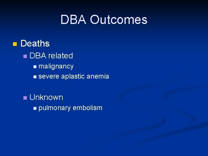DBA Outcomes n Deaths n DBA related n malignancy n severe aplastic anemia n