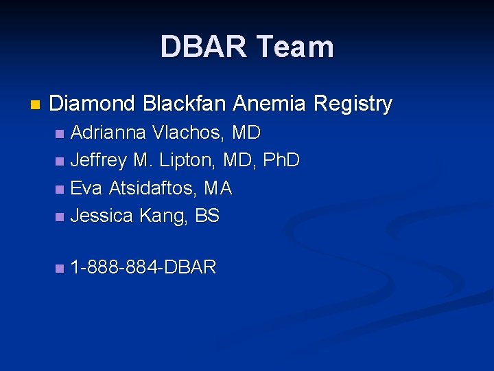 DBAR Team n Diamond Blackfan Anemia Registry Adrianna Vlachos, MD n Jeffrey M. Lipton,
