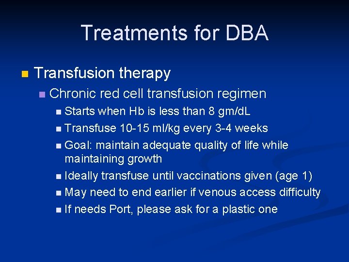Treatments for DBA n Transfusion therapy n Chronic red cell transfusion regimen n Starts