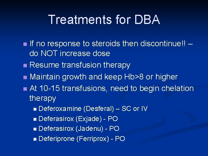 Treatments for DBA If no response to steroids then discontinue!! – do NOT increase