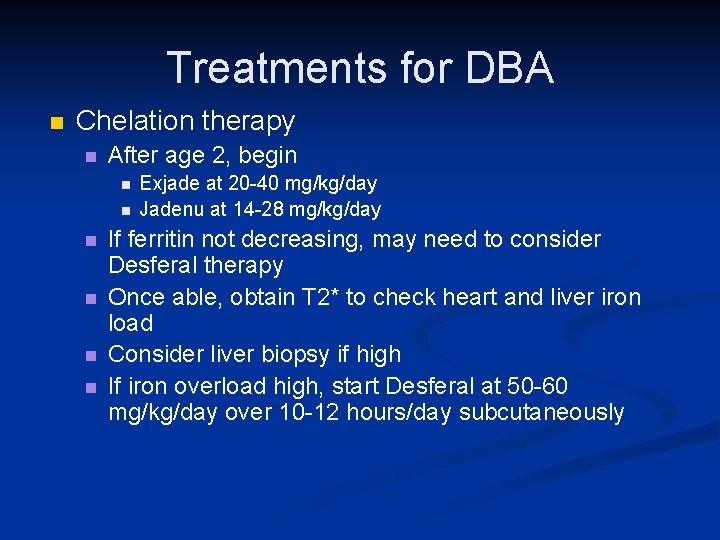 Treatments for DBA n Chelation therapy n After age 2, begin n n n