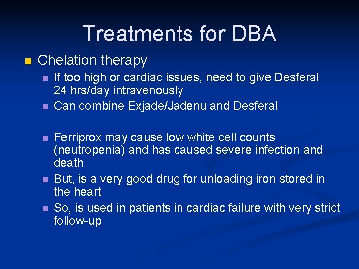 Treatments for DBA n Chelation therapy n n n If too high or cardiac