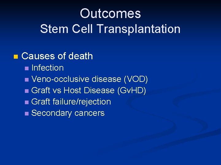 Outcomes Stem Cell Transplantation n Causes of death Infection n Veno-occlusive disease (VOD) n