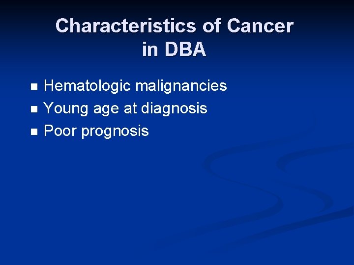 Characteristics of Cancer in DBA n n n Hematologic malignancies Young age at diagnosis