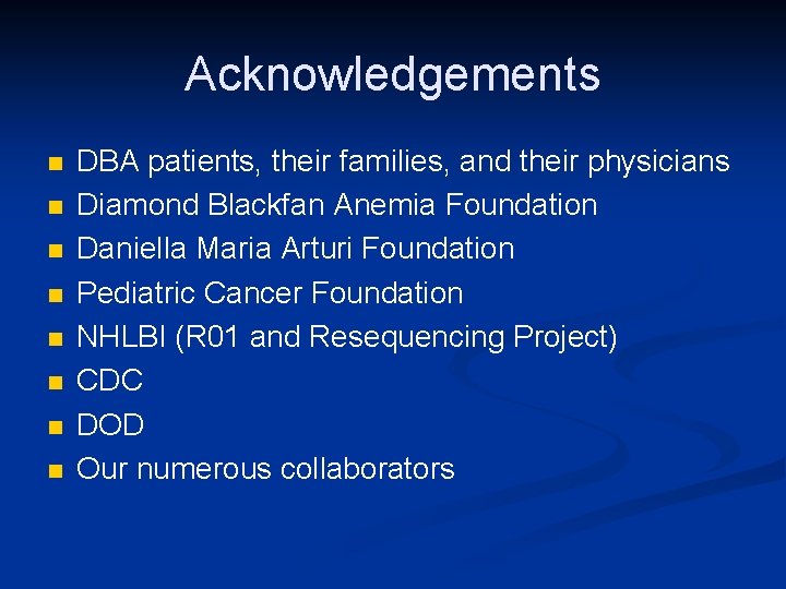 Acknowledgements n n n n DBA patients, their families, and their physicians Diamond Blackfan