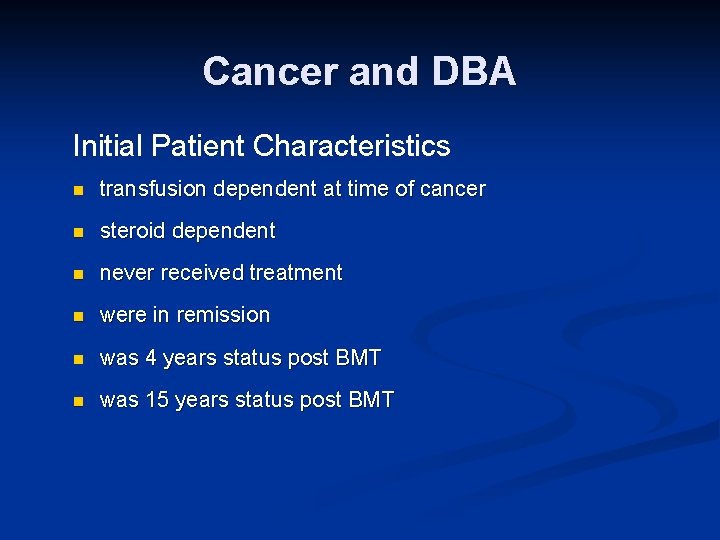Cancer and DBA Initial Patient Characteristics n transfusion dependent at time of cancer n