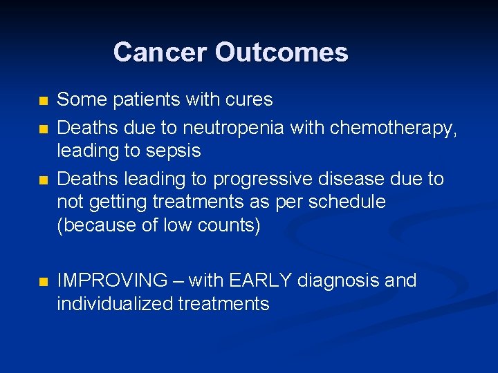 Cancer Outcomes n n Some patients with cures Deaths due to neutropenia with chemotherapy,