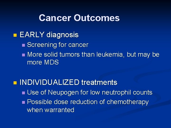 Cancer Outcomes n EARLY diagnosis Screening for cancer n More solid tumors than leukemia,