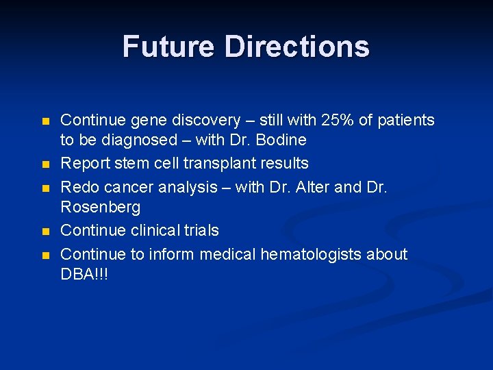 Future Directions n n n Continue gene discovery – still with 25% of patients