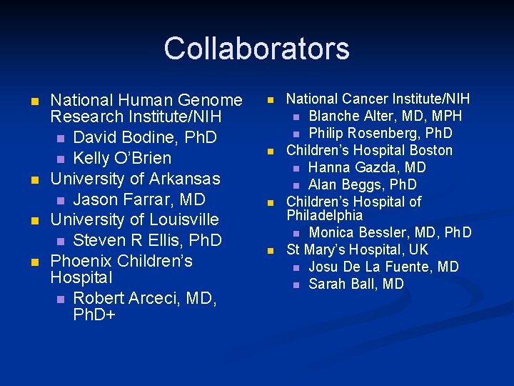 Collaborators n n National Human Genome Research Institute/NIH n David Bodine, Ph. D n