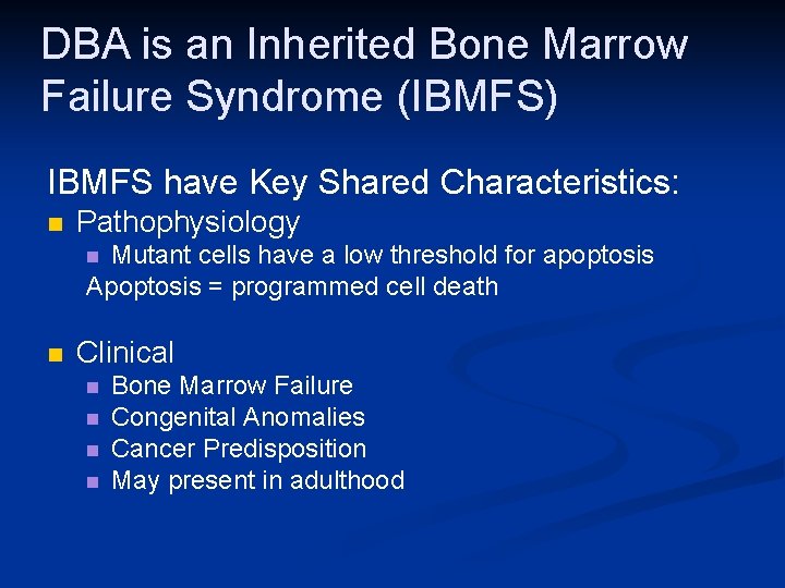 DBA is an Inherited Bone Marrow Failure Syndrome (IBMFS) IBMFS have Key Shared Characteristics: