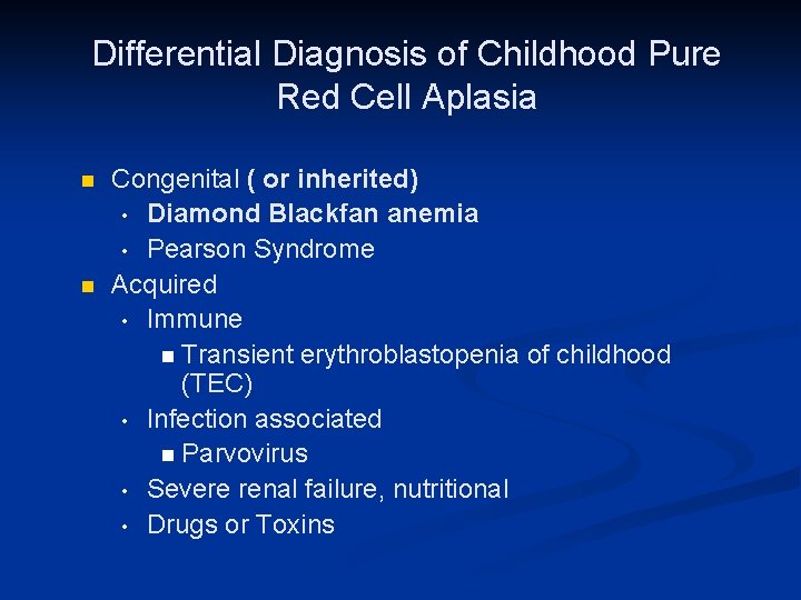 Differential Diagnosis of Childhood Pure Red Cell Aplasia n n Congenital ( or inherited)