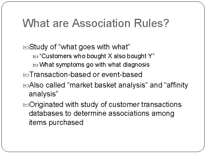 What are Association Rules? Study of “what goes with what” “Customers who bought X