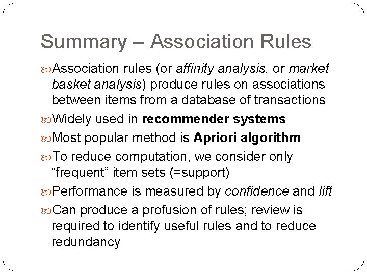 Summary – Association Rules Association rules (or affinity analysis, or market basket analysis) produce