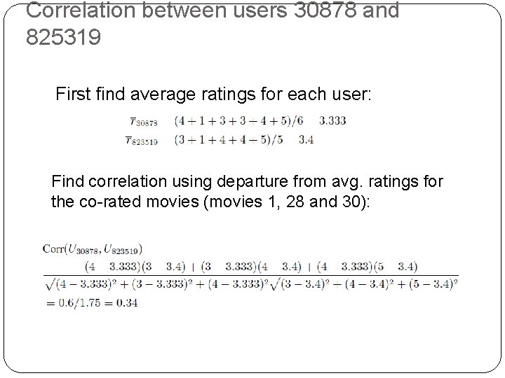 Correlation between users 30878 and 825319 First find average ratings for each user: Find